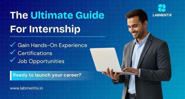 The Ultimate Guide For Internship - Gain Hands-On Experience, Certifications, and Job Opportunities